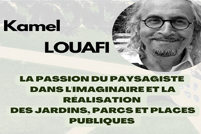 Kamel Louafi: Conference on the passion of the landscape designer in the imagination and realization of gardens, parks and public places